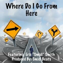 Where Do I Go From Here (feat. Eric “Smidi” Smith)