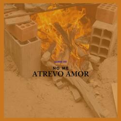 No me atrevo amor