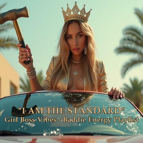 "I AM THE STANDARD" | Girl Boss Vibes × Baddie Energy Playlist