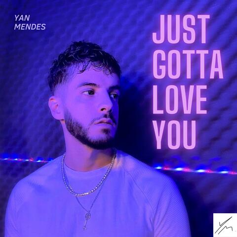 Just Gotta Love You