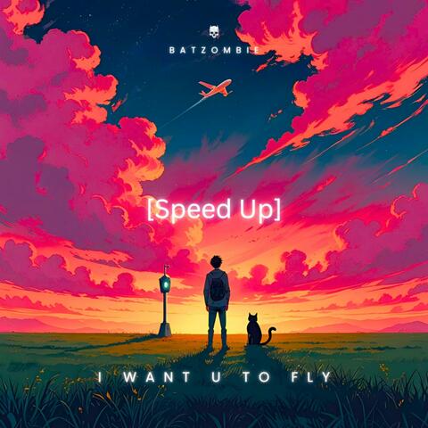 I want u to fly ([Speed Up])