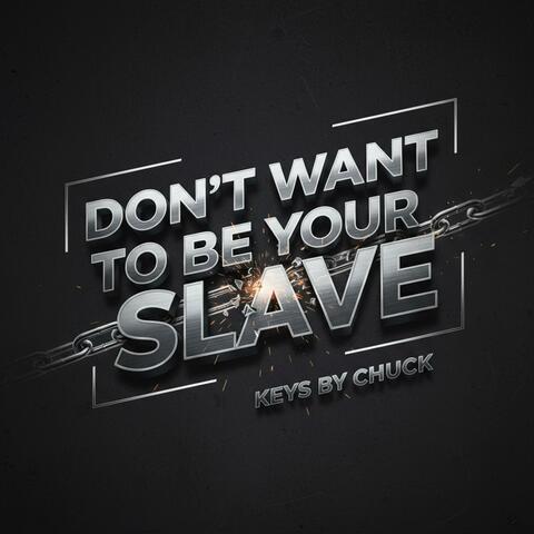 Don’t Want To Be Your Slave