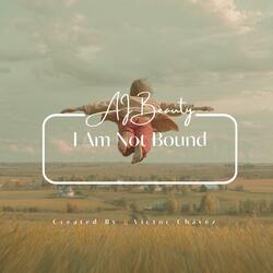 I Am Not Bound