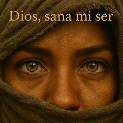 Dios, sana mi ser