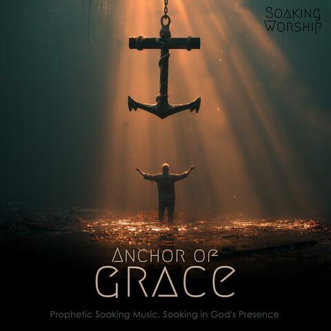 Anchor of Grace (Prophetic Soaking Music, Soaking in God's Presence)