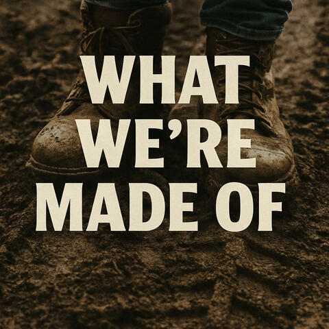 What We’re Made Of
