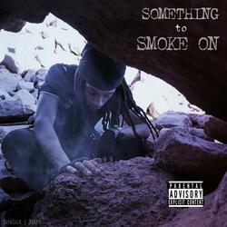 Something to Smoke On