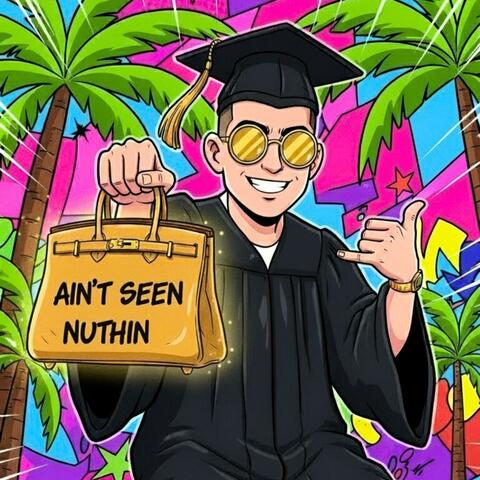 You (Ain't Seen Nuthin')