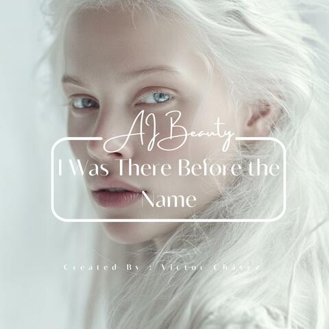 I Was There Before the Name