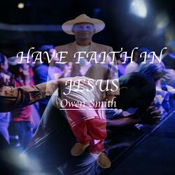 Have Faith In Jesus