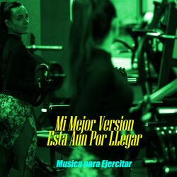 Mi Mejor Version Esta Aun Por Llegar (Musica Para Ejercitar)