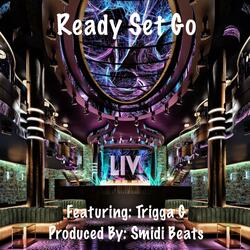 Ready Set Go (feat. Trigga G)