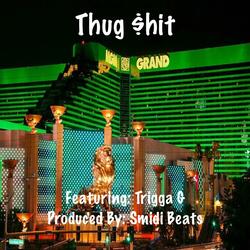 Thug $hit (feat. Trigga G)