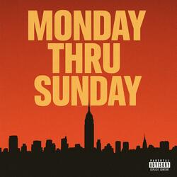 MONDAY THRU SUNDAY