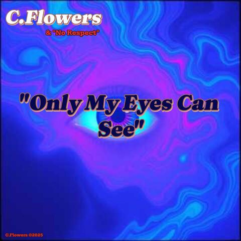 Only My Eyes Can See