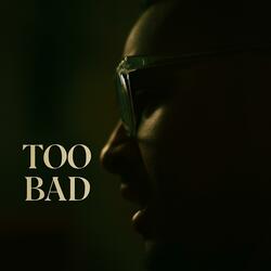 Too Bad