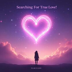 Searching For True Love!