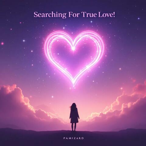 Searching For True Love!