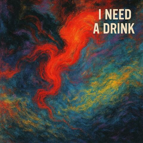 I Need a Drink