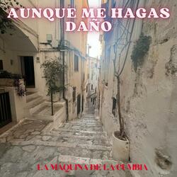 AUNQUE ME HAGAS DAÑO