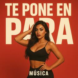 Te Pone en Para