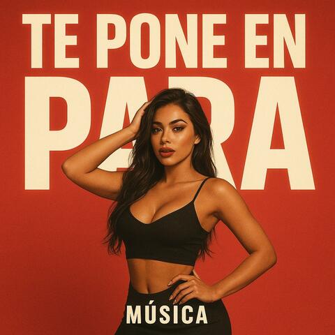 Te Pone en Para