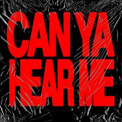 CAN YA HEAR ME?