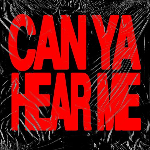 CAN YA HEAR ME?