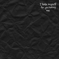 I hate myself for you hating me (Special Version)