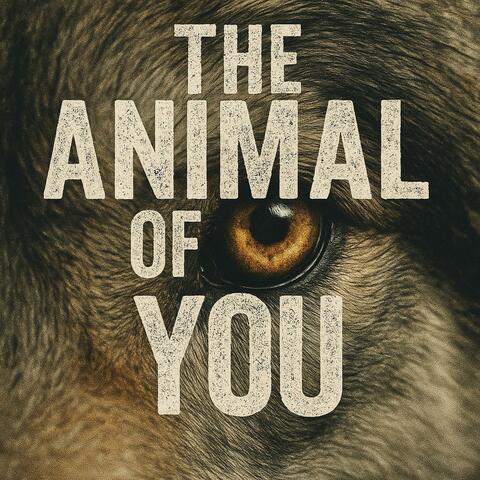 The Animal Of You