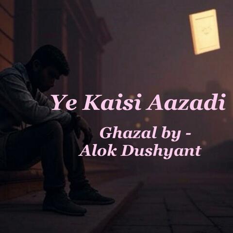 Ye Kaisi Aazadi (feat. Alok Dushyant)