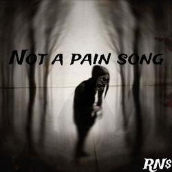 Not a pain song(real talk)