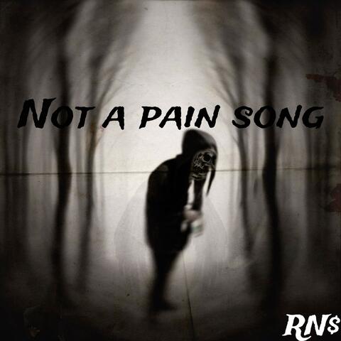 Not a pain song(real talk)