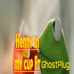 Henny in My Cup (feat. Ghostplug)