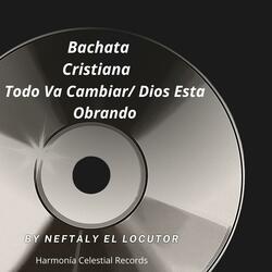 Bachata Cristiana Todo Va Cambiar / Dios Esta Obrando