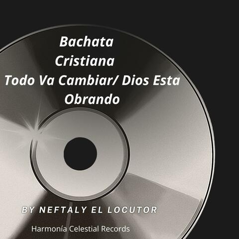 Bachata Cristiana Todo Va Cambiar / Dios Esta Obrando