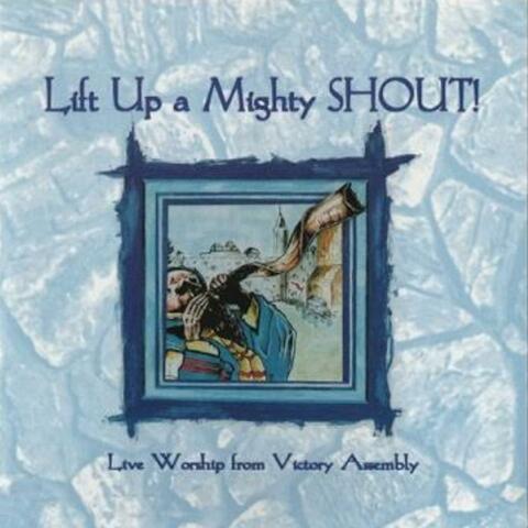 Lift Up A Mighty SHOUT!