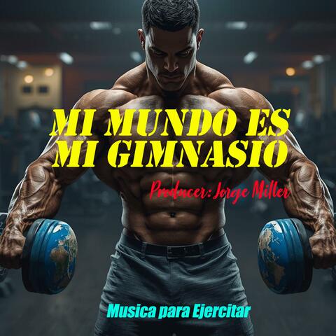 El Mundo Es Mi Gym (Musica Para Ejercitar)