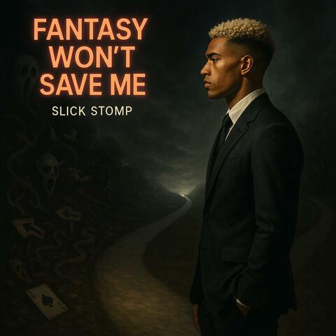 Fantasy Won't Save Me