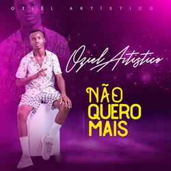 Não Quero Mais (feat. Oziel Artistico)