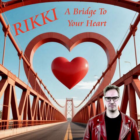 A bridge to your heart