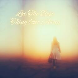 Let The Best Thing Get Away