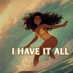 I Have It All