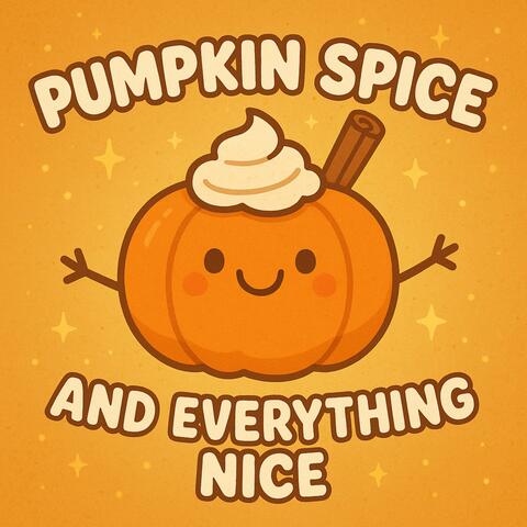 Pumpkin Spice & Everything Nice