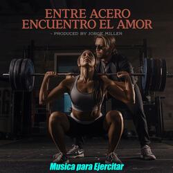 Entre Acero Encuentro el Amor (Musica Para Ejercitar)
