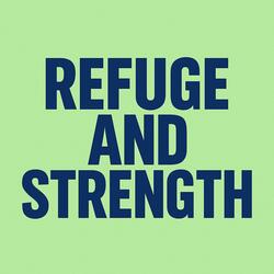 REFUGE AND STRENTH