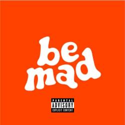 BE MAD