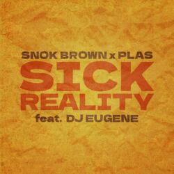 Sick Reality (feat. Snok Brown & DJ Eugene)
