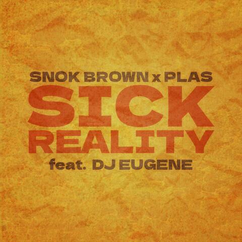 Sick Reality (feat. Snok Brown & DJ Eugene)