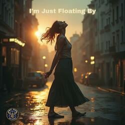 I'm Just Floating By
